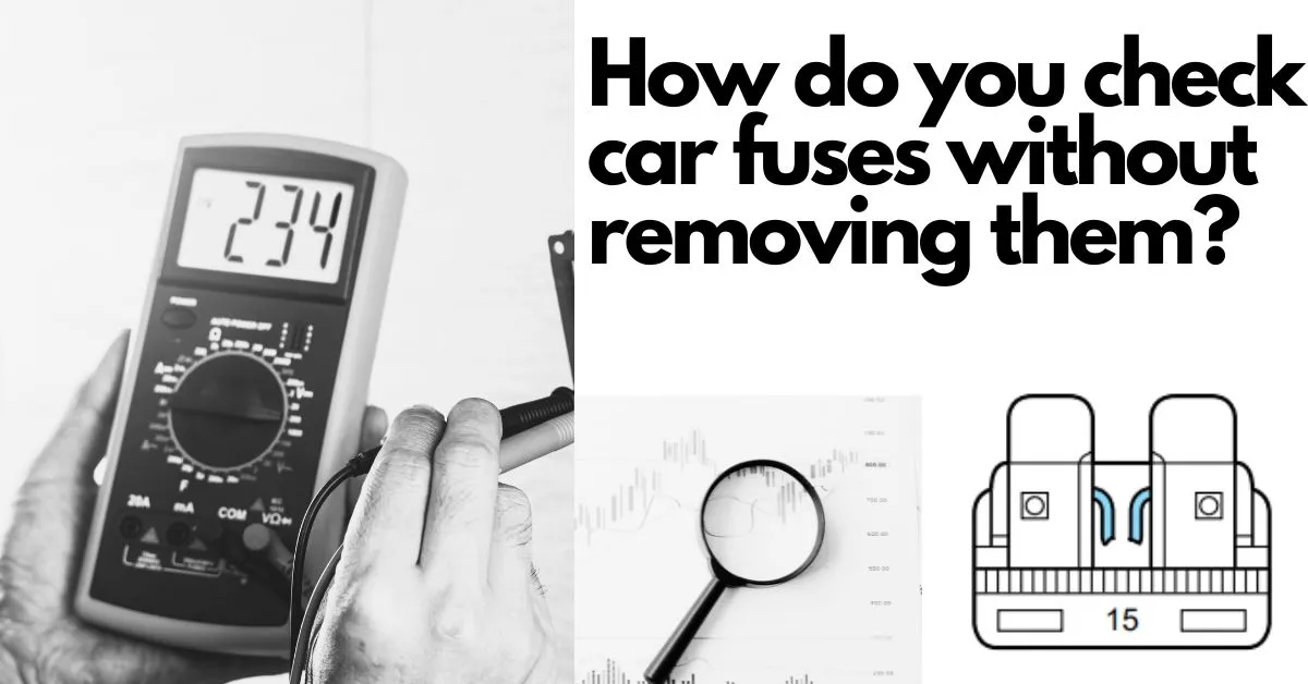 How-do-you-check-car-fuses-without-removing-them-carsfuse.com