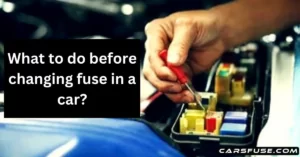 What-to-do-before-changing-fuse-in-a-car-carsfuse.com